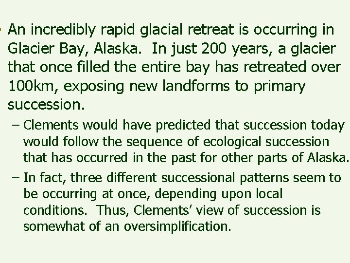  • An incredibly rapid glacial retreat is occurring in Glacier Bay, Alaska. In