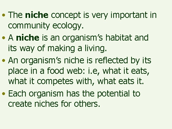  • The niche concept is very important in community ecology. • A niche