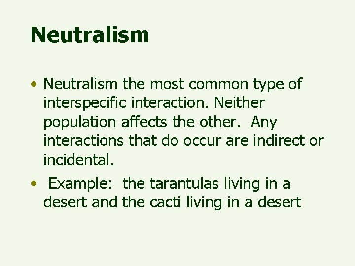 Neutralism • Neutralism the most common type of interspecific interaction. Neither population affects the
