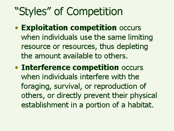 “Styles” of Competition • Exploitation competition occurs when individuals use the same limiting resource