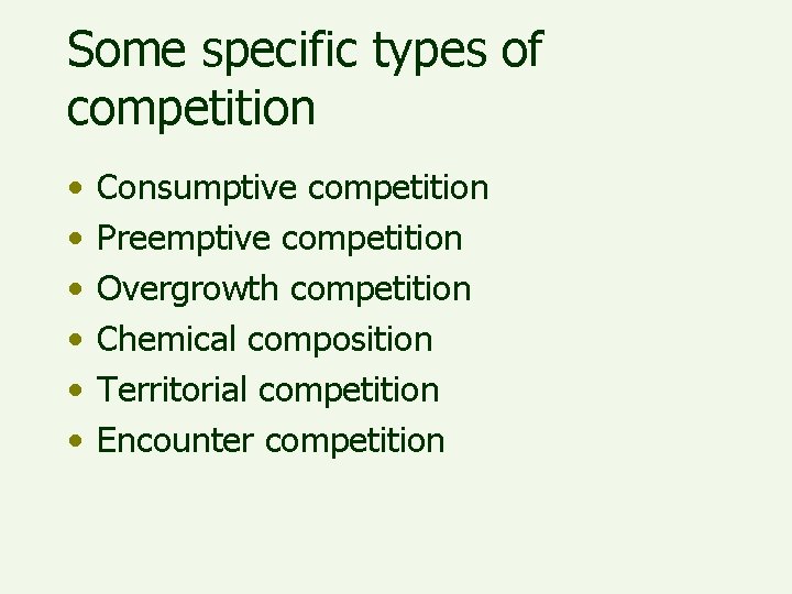 Some specific types of competition • • • Consumptive competition Preemptive competition Overgrowth competition