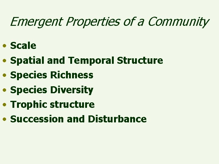 Emergent Properties of a Community • • • Scale Spatial and Temporal Structure Species