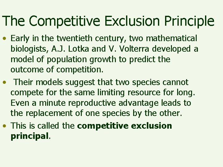 The Competitive Exclusion Principle • Early in the twentieth century, two mathematical biologists, A.