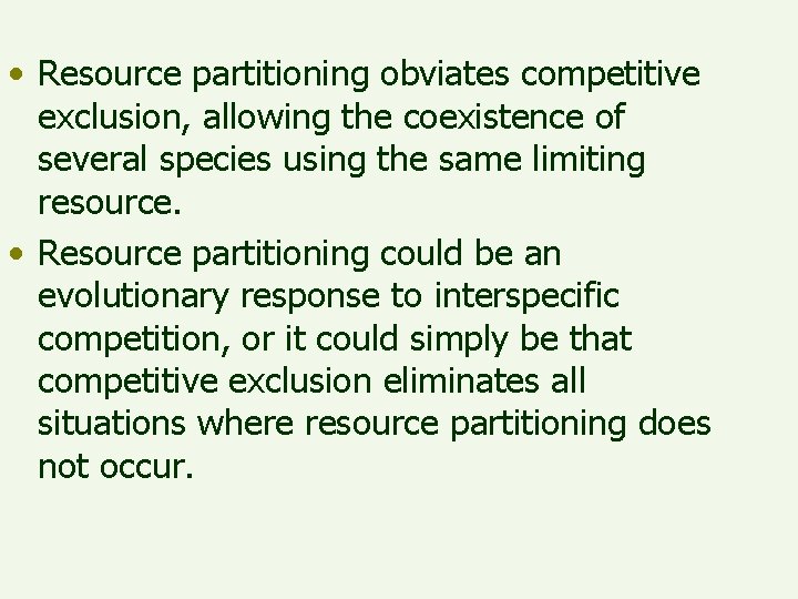  • Resource partitioning obviates competitive exclusion, allowing the coexistence of several species using