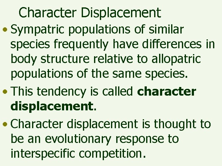 Character Displacement • Sympatric populations of similar species frequently have differences in body structure