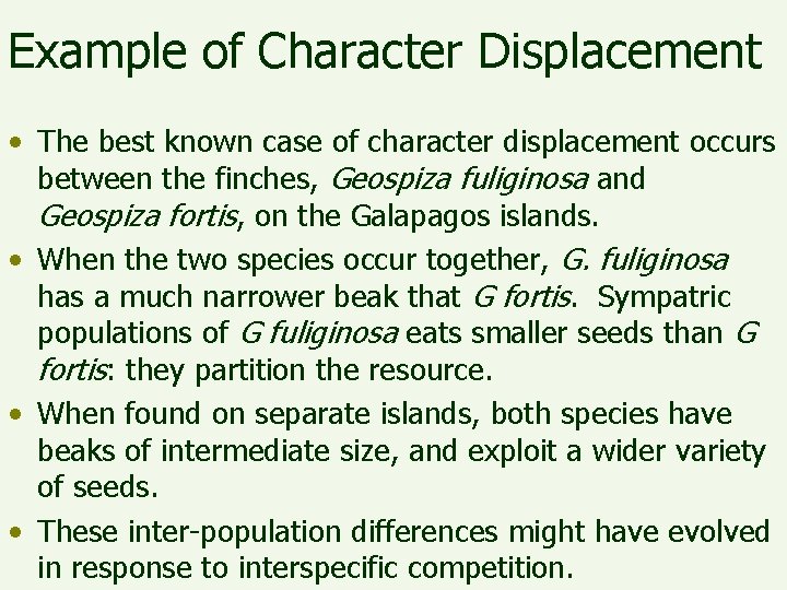 Example of Character Displacement • The best known case of character displacement occurs between