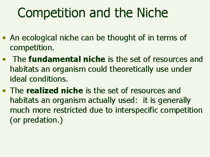 Competition and the Niche • An ecological niche can be thought of in terms