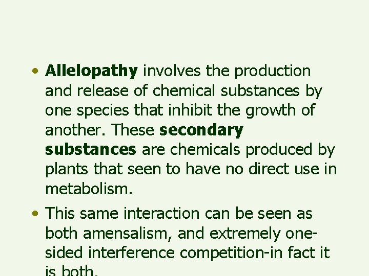  • Allelopathy involves the production and release of chemical substances by one species