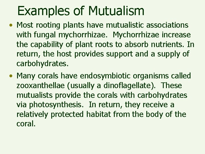 Examples of Mutualism • Most rooting plants have mutualistic associations with fungal mychorrhizae. Mychorrhizae