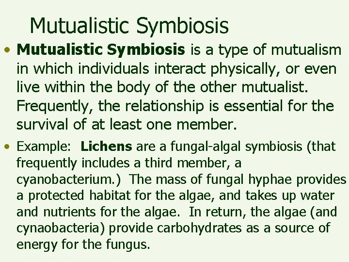 Mutualistic Symbiosis • Mutualistic Symbiosis is a type of mutualism in which individuals interact