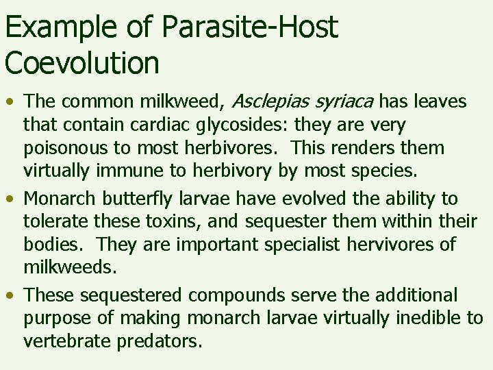 Example of Parasite-Host Coevolution • The common milkweed, Asclepias syriaca has leaves that contain