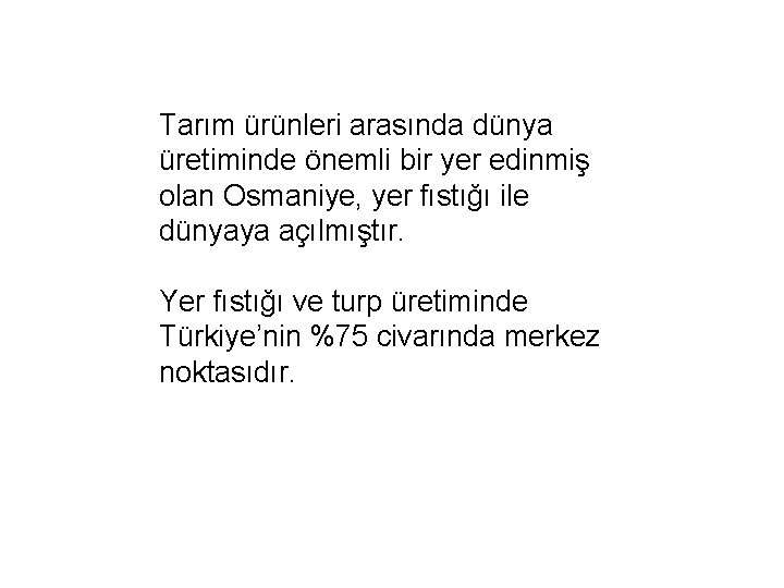 Tarım ürünleri arasında dünya üretiminde önemli bir yer edinmiş olan Osmaniye, yer fıstığı ile