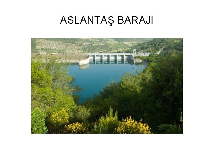 ASLANTAŞ BARAJI 