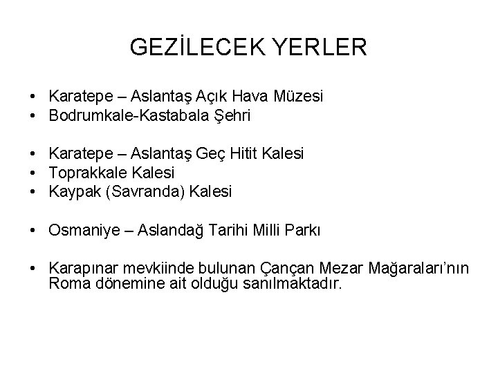GEZİLECEK YERLER • Karatepe – Aslantaş Açık Hava Müzesi • Bodrumkale-Kastabala Şehri • Karatepe