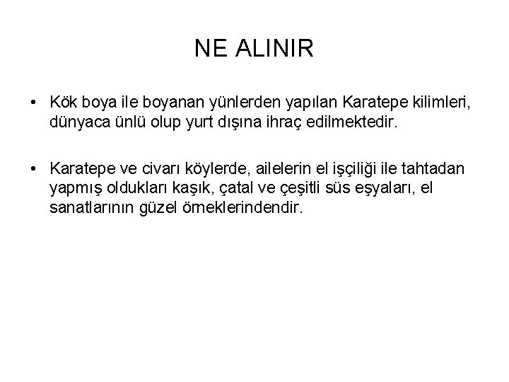 NE ALINIR • Kök boya ile boyanan yünlerden yapılan Karatepe kilimleri, dünyaca ünlü olup