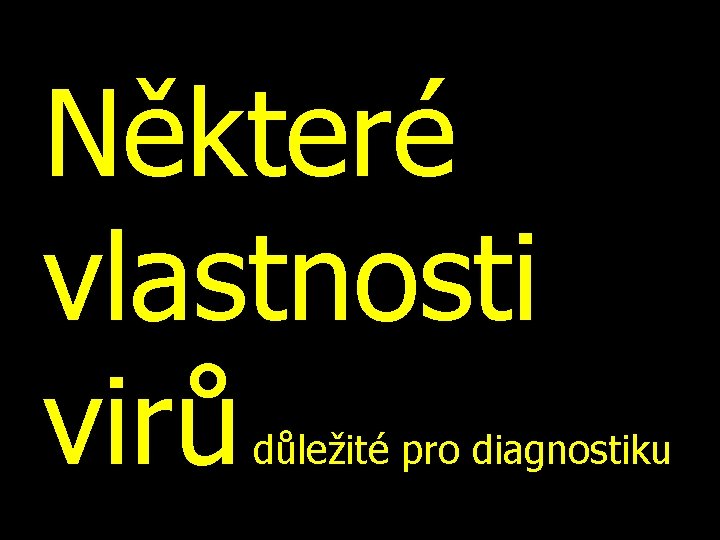 Některé vlastnosti virů důležité pro diagnostiku 