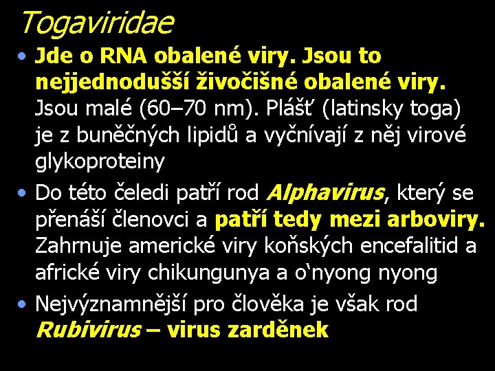 Togaviridae • Jde o RNA obalené viry. Jsou to nejjednodušší živočišné obalené viry. Jsou