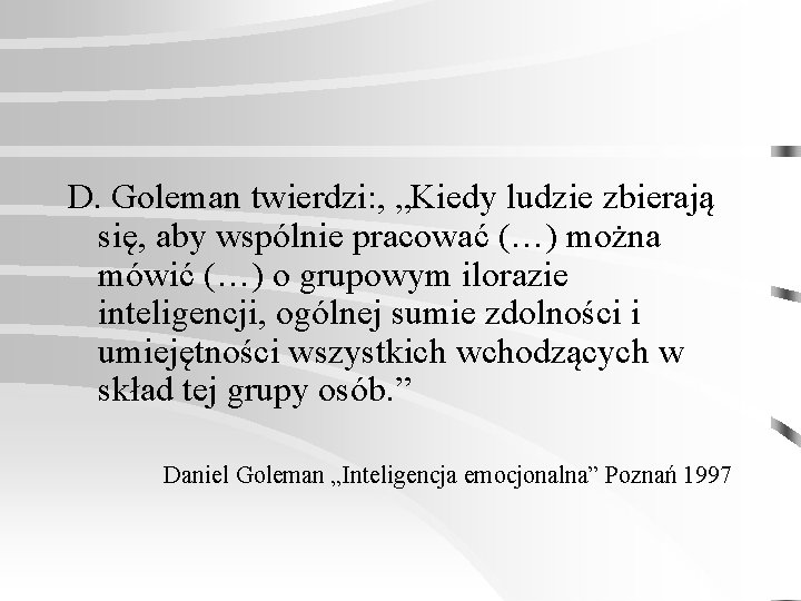 D. Goleman twierdzi: , „Kiedy ludzie zbierają się, aby wspólnie pracować (…) można mówić