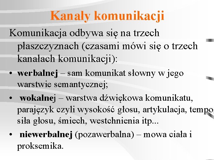 Kanały komunikacji Komunikacja odbywa się na trzech płaszczyznach (czasami mówi się o trzech kanałach