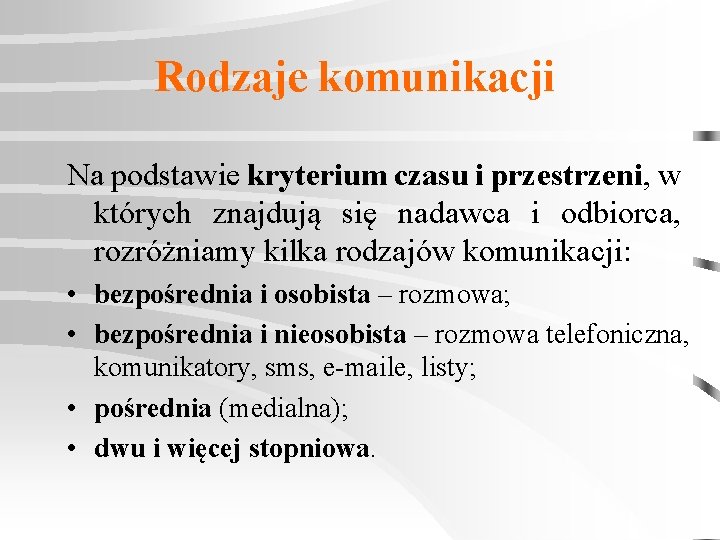 Rodzaje komunikacji Na podstawie kryterium czasu i przestrzeni, w których znajdują się nadawca i