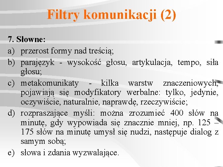 Filtry komunikacji (2) 7. Słowne: a) przerost formy nad treścią; b) parajęzyk - wysokość