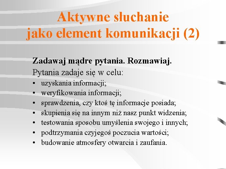 Aktywne słuchanie jako element komunikacji (2) Zadawaj mądre pytania. Rozmawiaj. Pytania zadaje się w