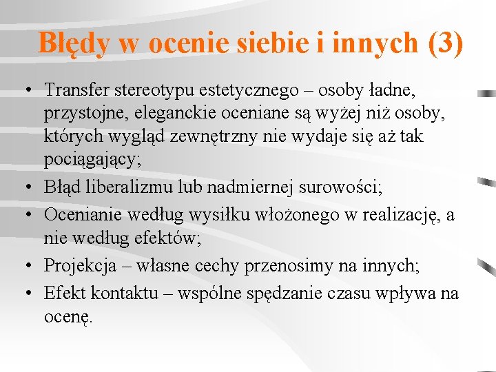 Błędy w ocenie siebie i innych (3) • Transfer stereotypu estetycznego – osoby ładne,