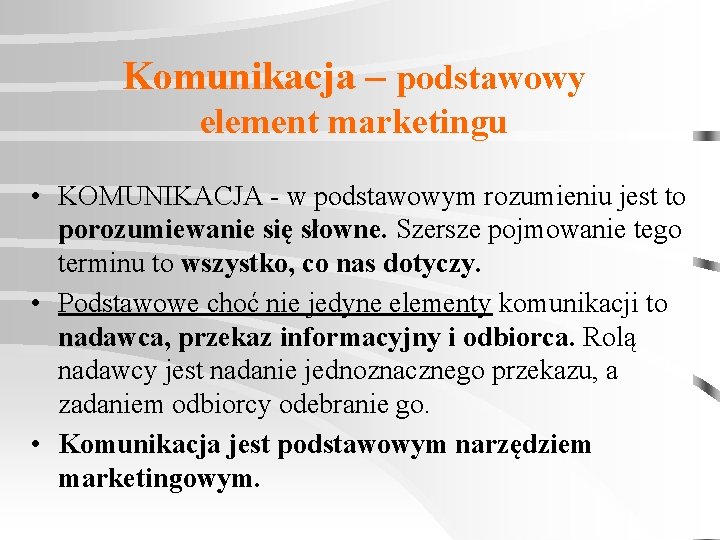Komunikacja – podstawowy element marketingu • KOMUNIKACJA - w podstawowym rozumieniu jest to porozumiewanie