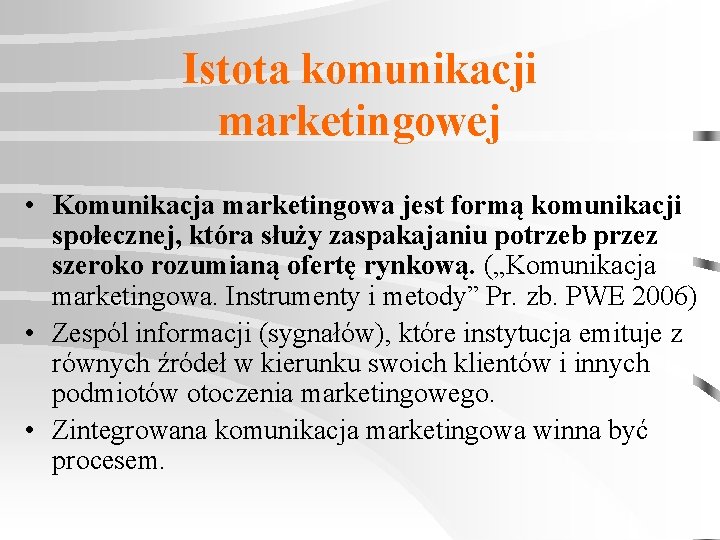 Istota komunikacji marketingowej • Komunikacja marketingowa jest formą komunikacji społecznej, która służy zaspakajaniu potrzeb