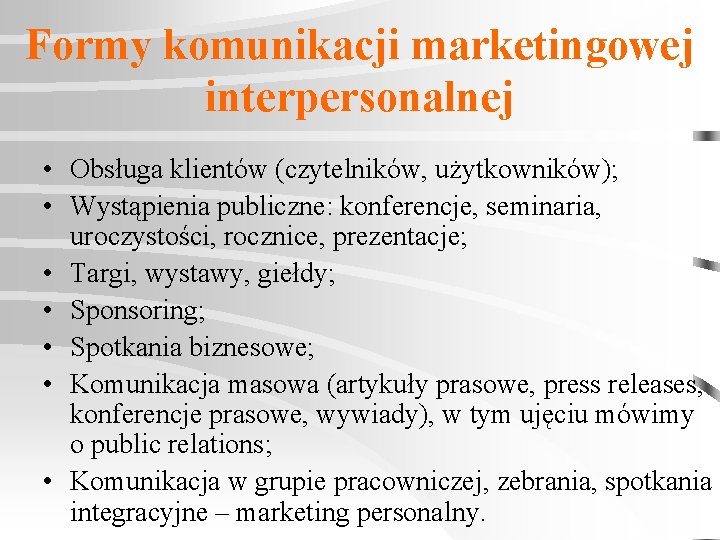 Formy komunikacji marketingowej interpersonalnej • Obsługa klientów (czytelników, użytkowników); • Wystąpienia publiczne: konferencje, seminaria,