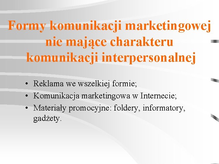 Formy komunikacji marketingowej nie mające charakteru komunikacji interpersonalnej • Reklama we wszelkiej formie; •