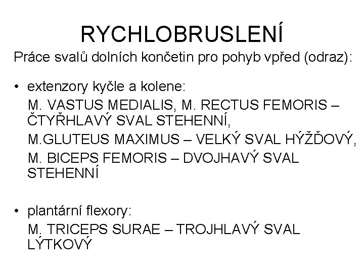 RYCHLOBRUSLENÍ Práce svalů dolních končetin pro pohyb vpřed (odraz): • extenzory kyčle a kolene: