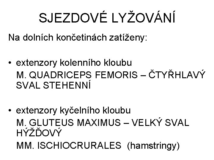 SJEZDOVÉ LYŽOVÁNÍ Na dolních končetinách zatíženy: • extenzory kolenního kloubu M. QUADRICEPS FEMORIS –