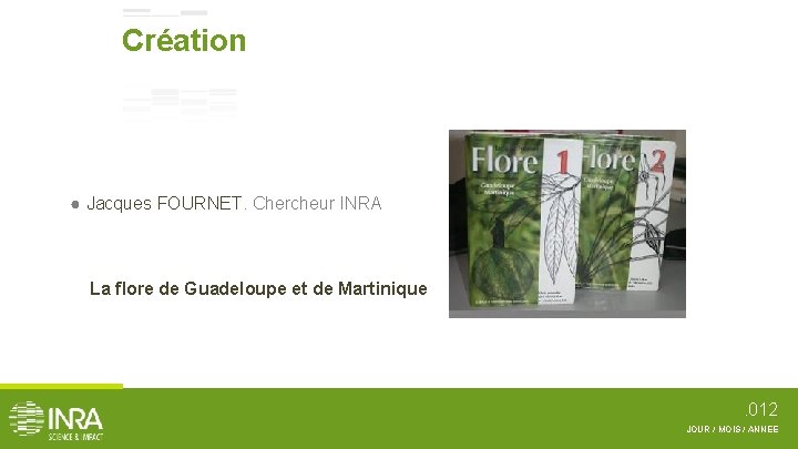 Création ● Jacques FOURNET. Chercheur INRA La flore de Guadeloupe et de Martinique .