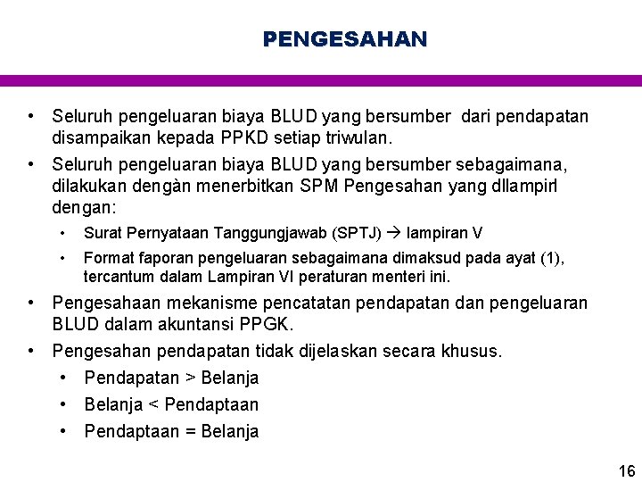 PENGESAHAN • Seluruh pengeluaran biaya BLUD yang bersumber dari pendapatan disampaikan kepada PPKD setiap