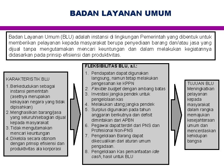 BADAN LAYANAN UMUM Badan Layanan Umum (BLU) adalah instansi di lingkungan Pemerintah yang dibentuk