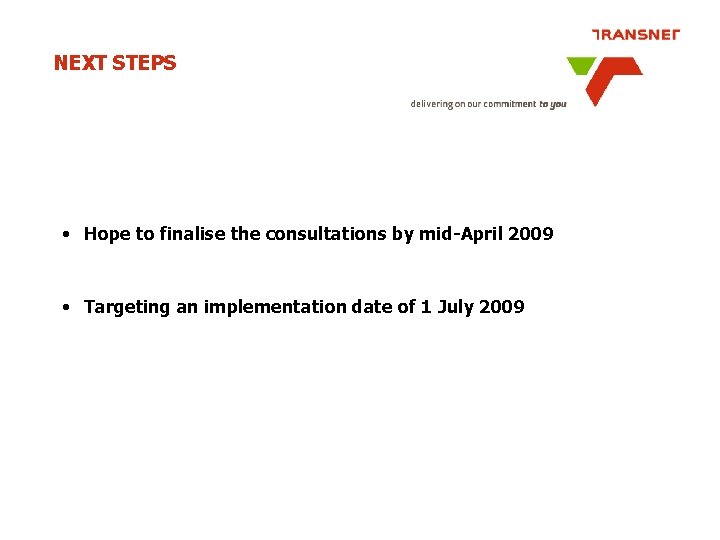 NEXT STEPS • Hope to finalise the consultations by mid-April 2009 • Targeting an