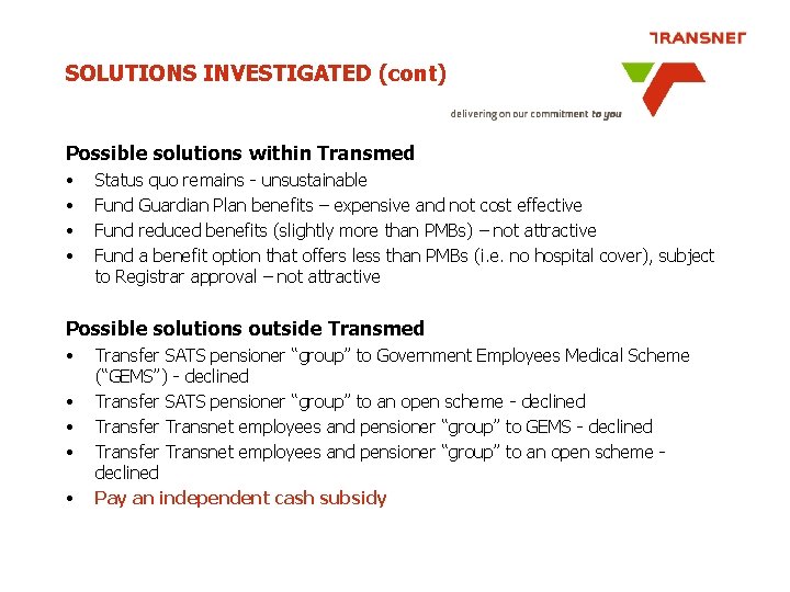 SOLUTIONS INVESTIGATED (cont) Possible solutions within Transmed • • Status quo remains - unsustainable