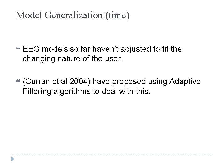 Model Generalization (time) EEG models so far haven’t adjusted to fit the changing nature Model Generalization (time) EEG models so far haven’t adjusted to fit the changing nature