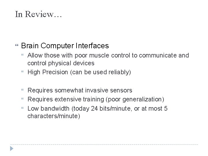 In Review… Brain Computer Interfaces Allow those with poor muscle control to communicate and In Review… Brain Computer Interfaces Allow those with poor muscle control to communicate and