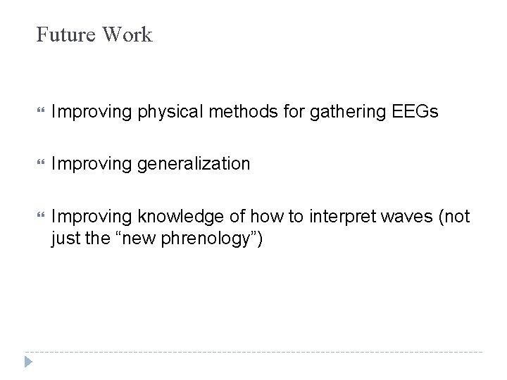 Future Work Improving physical methods for gathering EEGs Improving generalization Improving knowledge of how Future Work Improving physical methods for gathering EEGs Improving generalization Improving knowledge of how