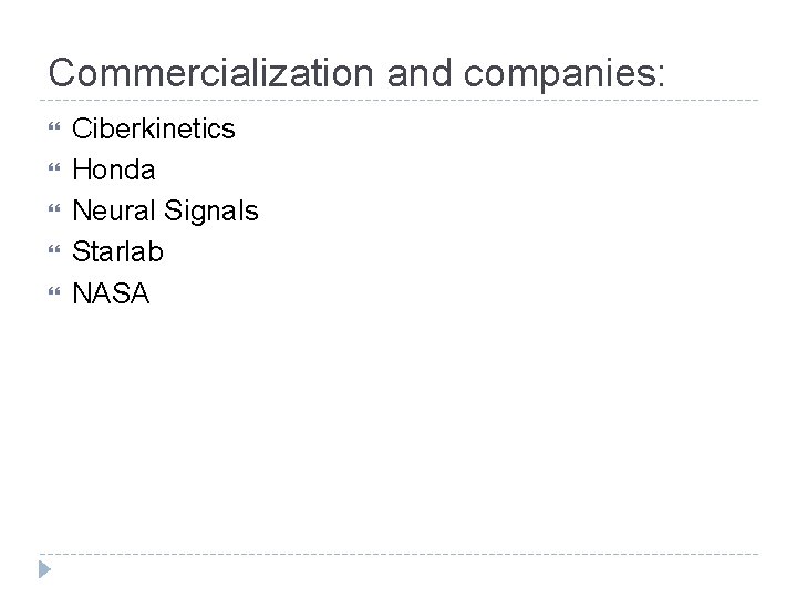 Commercialization and companies: Ciberkinetics Honda Neural Signals Starlab NASA Commercialization and companies: Ciberkinetics Honda Neural Signals Starlab NASA