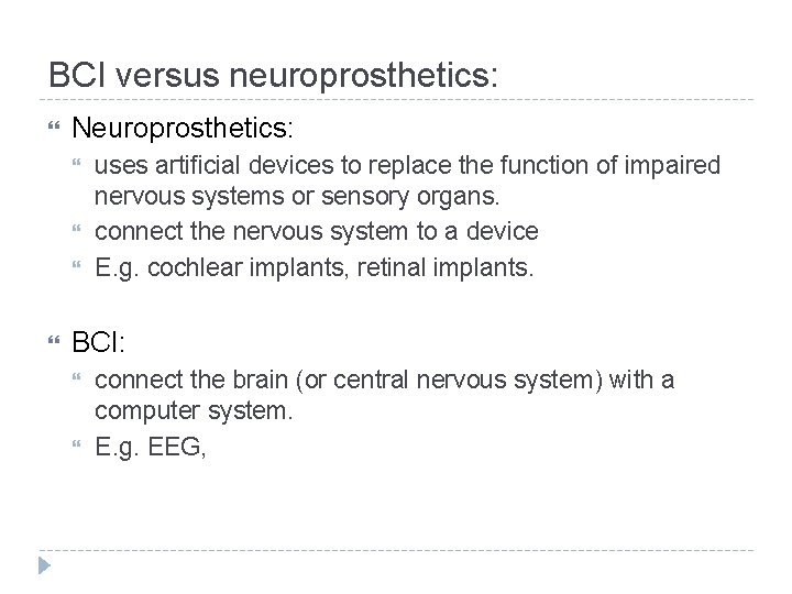 BCI versus neuroprosthetics: Neuroprosthetics: uses artificial devices to replace the function of impaired nervous BCI versus neuroprosthetics: Neuroprosthetics: uses artificial devices to replace the function of impaired nervous