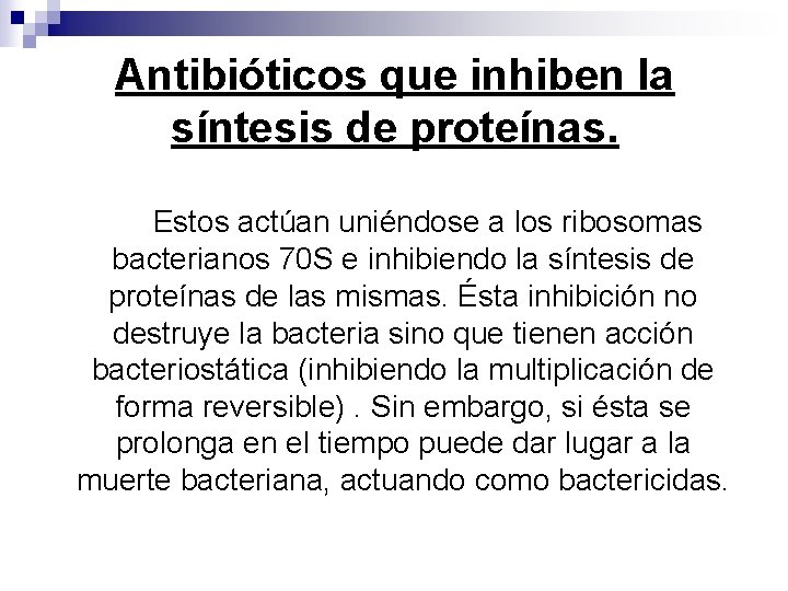 Antibióticos que inhiben la síntesis de proteínas. Estos actúan uniéndose a los ribosomas bacterianos