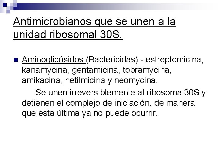 Antimicrobianos que se unen a la unidad ribosomal 30 S. n Aminoglicósidos (Bactericidas) -