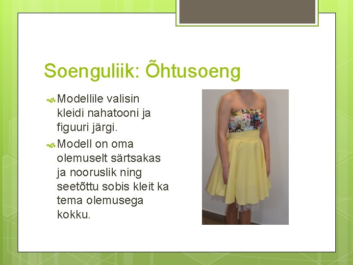 Soenguliik: Õhtusoeng Modellile valisin kleidi nahatooni ja figuuri järgi. Modell on oma olemuselt särtsakas