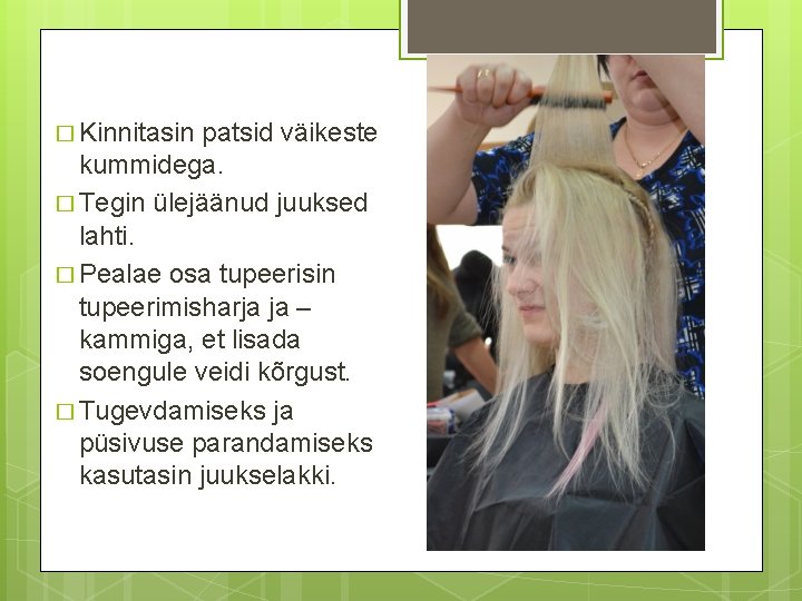 � Kinnitasin patsid väikeste kummidega. � Tegin ülejäänud juuksed lahti. � Pealae osa tupeerisin