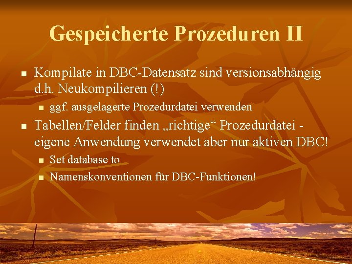 Gespeicherte Prozeduren II n Kompilate in DBC-Datensatz sind versionsabhängig d. h. Neukompilieren (!) n