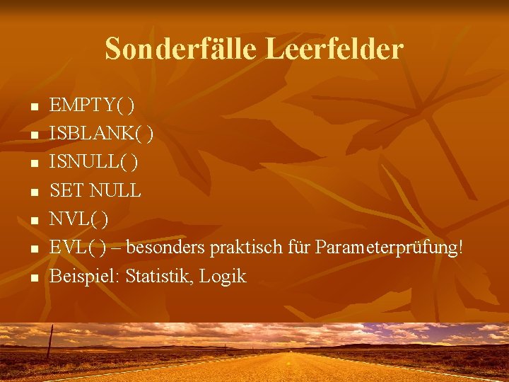 Sonderfälle Leerfelder n n n n EMPTY( ) ISBLANK( ) ISNULL( ) SET NULL