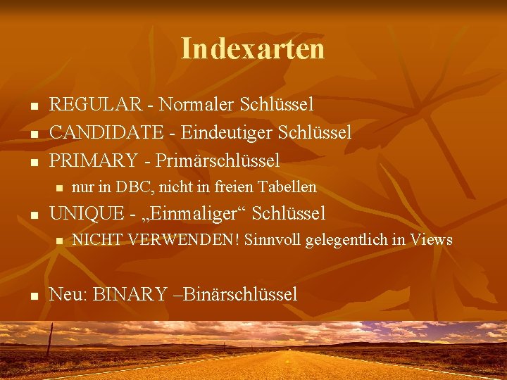 Indexarten n REGULAR - Normaler Schlüssel CANDIDATE - Eindeutiger Schlüssel PRIMARY - Primärschlüssel n